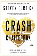Crash the Chatterbox: Auzind vocea lui Dumnezeu mai presus de toate celelalte - Crash the Chatterbox: Hearing God's Voice Above All Others