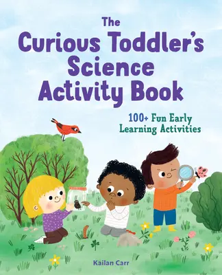 The Toddler's Science Activity Book: 100+ activități distractive de învățare timpurie pentru copiii curioși - The Toddler's Science Activity Book: 100+ Fun Early Learning Activities for Curious Kids