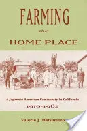 Farming the Home Place: O comunitate japoneză în California, 1919-1982 - Farming the Home Place: A Japanese Community in California, 1919-1982