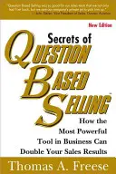 Secretele vânzării pe bază de întrebări: Cum cel mai puternic instrument din afaceri îți poate dubla rezultatele în vânzări - Secrets of Question-Based Selling: How the Most Powerful Tool in Business Can Double Your Sales Results