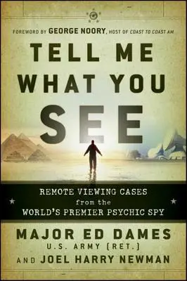 Spune-mi ce vezi: Remote Viewing Cases from the World's Premier Psychic Spy - Tell Me What You See: Remote Viewing Cases from the World's Premier Psychic Spy