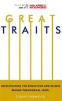 Trăsături mărețe - Investigarea comportamentului și a convingerilor din spatele faptelor fenomenale - Great Traits - Investigating the Behaviour and Beliefs Behind Phenomenal Feats