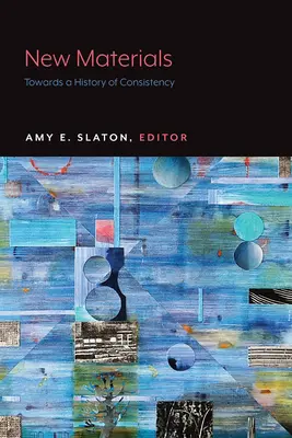 Materiale noi: Către o istorie a consecvenței - New Materials: Towards a History of Consistency