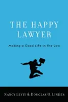 Avocatul fericit: O viață bună în avocatură: Making a Good Life in the Law - The Happy Lawyer: Making a Good Life in the Law