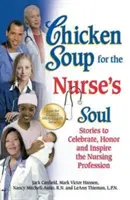 Supă de pui pentru sufletul infirmierei: Povești pentru a sărbători, onora și inspira profesia de infirmieră - Chicken Soup for the Nurse's Soul: Stories to Celebrate, Honor and Inspire the Nursing Profession
