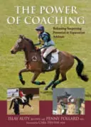 Puterea de a antrena - Eliberarea potențialului surprinzător al sportivilor ecvestri - Power of Coaching - Releasing Surprising Potential in Equestrian Athletes