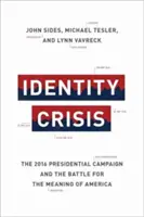 Criza identității: Campania prezidențială din 2016 și bătălia pentru sensul Americii - Identity Crisis: The 2016 Presidential Campaign and the Battle for the Meaning of America