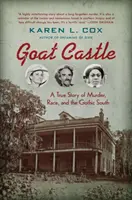 Castelul Caprelor: O poveste adevărată despre crimă, rasă și sudul gotic - Goat Castle: A True Story of Murder, Race, and the Gothic South
