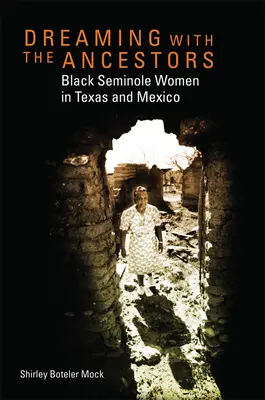 Dreaming with the Ancestors: Femei seminole negre în Texas și Mexic - Dreaming with the Ancestors: Black Seminole Women in Texas and Mexico