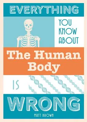 Tot ce știi despre corpul uman este greșit - Everything You Know about the Human Body Is Wrong