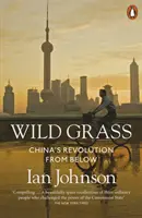 Iarba sălbatică - Revoluția din China de jos - Wild Grass - China's Revolution from Below
