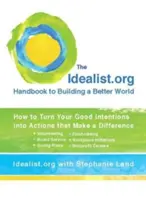 Manualul Idealist.Org pentru construirea unei lumi mai bune: Cum să vă transformați bunele intenții în acțiuni care fac diferența - The Idealist.Org Handbook to Building a Better World: How to Turn Your Good Intentions Into Actions That Make a Difference