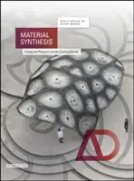 Sinteza materialelor: Fuziunea dintre fizic și computațional - Material Synthesis: Fusing the Physical and the Computational