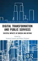 Transformarea digitală și serviciile publice: Impactul societal în Suedia și dincolo de aceasta - Digital Transformation and Public Services: Societal Impacts in Sweden and Beyond