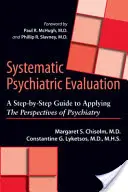 Evaluarea psihiatrică sistematică: Un ghid pas cu pas pentru aplicarea perspectivelor psihiatriei (A Step-By-Step Guide to Applying the Perspectives of Psychiatry) - Systematic Psychiatric Evaluation: A Step-By-Step Guide to Applying the Perspectives of Psychiatry