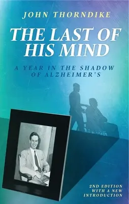 The Last of His Mind: Un an în umbra bolii Alzheimer (A Year in the Shadow of Alzheimer's) - The Last of His Mind: A Year in the Shadow of Alzheimer's
