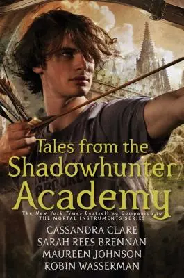 Povești din Academia Vânătorilor de Umbre (Tales from the Shadowhunter Academy) - Tales from the Shadowhunter Academy