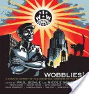 Wobblies!: O istorie grafică a muncitorilor industriali din lume - Wobblies!: A Graphic History of the Industrial Workers of the World