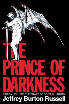 Prințul întunericului: Răul radical și puterea binelui în istorie - The Prince of Darkness: Radical Evil and the Power of Good in History