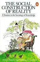 Construcția socială a realității - Un tratat de sociologie a cunoașterii - Social Construction of Reality - A Treatise in the Sociology of Knowledge