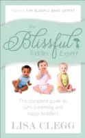 Blissful Toddler Expert - Ghidul complet pentru părinți calmi și copii mici fericiți - Blissful Toddler Expert - The complete guide to calm parenting and happy toddlers