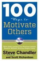 100 de moduri de a-i motiva pe alții: Cum pot marii lideri să producă rezultate nebănuite fără a-i înnebuni pe oameni - 100 Ways to Motivate Others: How Great Leaders Can Produce Insane Results Without Driving People Crazy