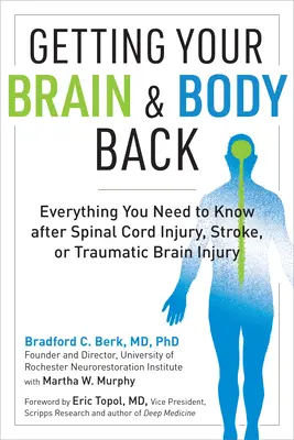 Recuperarea creierului și a corpului: Tot ce trebuie să știți după o leziune a măduvei spinării, un accident vascular cerebral sau o leziune cerebrală traumatică - Getting Your Brain and Body Back: Everything You Need to Know After Spinal Cord Injury, Stroke, or Traumatic Brain Injury