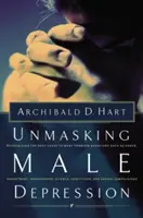 Demascarea Depresiei Masculine: Recunoaște cauza principală a multor comportamente problematice, cum ar fi furia, resentimentele, abuzivitatea, tăcerea și compulsiunea sexuală - Unmasking Male Depression: Reconize the Root Cause to Many Problem Behaviors Such as Anger, Resentment, Abusiveness, Silence and Sexual Compulsio