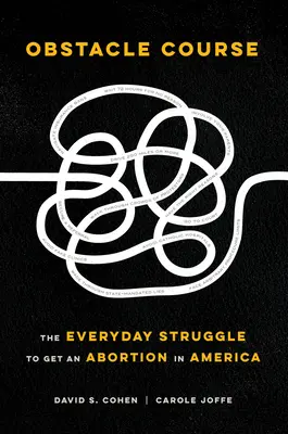 Obstacle Course: Lupta de zi cu zi pentru a obține un avort în America - Obstacle Course: The Everyday Struggle to Get an Abortion in America