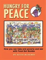 Hungry for Peace: Cum puteți contribui la eradicarea sărăciei și a războiului cu Food Not Bombs - Hungry for Peace: How You Can Help End Poverty and War with Food Not Bombs