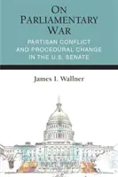 Despre războiul parlamentar: Conflict partizan și schimbare procedurală în Senatul Statelor Unite - On Parliamentary War: Partisan Conflict and Procedural Change in the U.S. Senate
