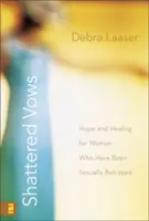 Shattered Vows: Hope and Healing for Women Who Have Been Sexually Betrayed (Speranță și vindecare pentru femeile care au fost trădate sexual) - Shattered Vows: Hope and Healing for Women Who Have Been Sexually Betrayed