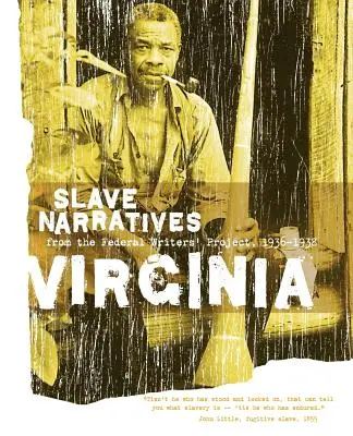 Virginia Slave Narratives: Narațiuni despre sclavi din cadrul Proiectului Federal al Scriitorilor 1936-1938 - Virginia Slave Narratives: Slave Narratives from the Federal Writers' Project 1936-1938