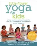 Little Flower Yoga pentru copii: Un program de yoga și mindfulness pentru a-ți ajuta copilul să-și îmbunătățească atenția și echilibrul emoțional - Little Flower Yoga for Kids: A Yoga and Mindfulness Program to Help Your Child Improve Attention and Emotional Balance