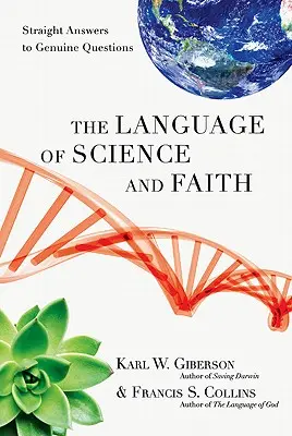 Limbajul științei și al credinței: Răspunsuri directe la întrebări autentice - The Language of Science and Faith: Straight Answers to Genuine Questions