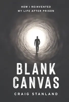 Blank Canvas: Cum mi-am reinventat viața după închisoare - Blank Canvas: How I Reinvented My Life after Prison