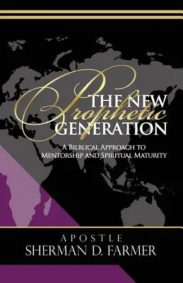 Noua generație profetică: O abordare biblică a mentoratului și a maturității spirituale - The New Prophetic Generation: A Biblical Approach To Mentorship and Spiritual Maturity