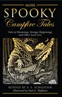 Mai multe povești înfricoșătoare la foc de tabără: Povești despre bântuiri, întâmplări ciudate și alte tradiții locale: Tales of Hauntings, Strange Happenings, and Other Local Lore - More Spooky Campfire Tales: Tales of Hauntings, Strange Happenings, and Other Local Lore