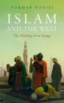 Islamul și Occidentul: Crearea unei imagini - Islam and the West: The Making of an Image