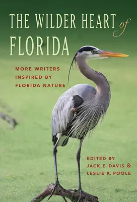 The Wilder Heart of Florida: Mai mulți scriitori inspirați de natura Floridei - The Wilder Heart of Florida: More Writers Inspired by Florida Nature
