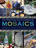 Enciclopedia practică a mozaicurilor: tehnici, materiale, echipamente, proiecte - The Practical Encyclopedia of Mosaics: Techniques, Materials, Equipment, Projects