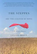 Stepele sunt de culoarea sepia: A Mennonite Memoir - The Steppes Are the Colour of Sepia: A Mennonite Memoir