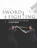 Sword Fighting: O introducere în mânuirea unei săbii lungi - Sword Fighting: An Introduction to Handling a Long Sword