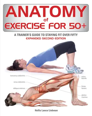 Anatomy of Exercise for 50+: Ghidul antrenorului pentru a rămâne în formă peste 50 de ani - Anatomy of Exercise for 50+: A Trainer's Guide to Staying Fit Over Fifty