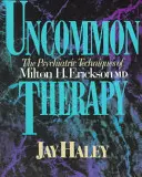Terapia neobișnuită: Tehnicile psihiatrice ale lui Milton H. Erickson, M.D. - Uncommon Therapy: The Psychiatric Techniques of Milton H. Erickson, M.D.