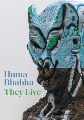 Huma Bhabha: Ei trăiesc - Huma Bhabha: They Live