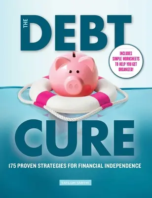 The Debt Cure: 175 de strategii dovedite pentru independența financiară - The Debt Cure: 175 Proven Strategies for Financial Independence