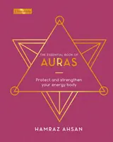 Cartea esențială a aurei - Protejați-vă și întăriți-vă corpul energetic - Essential Book of Auras - Protect and Strengthen Your Energy Body