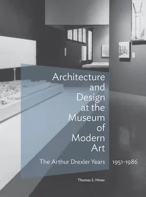 Arhitectură și design la Muzeul de Artă Modernă: Anii Arthur Drexler, 1951-1986 - Architecture and Design at the Museum of Modern Art: The Arthur Drexler Years, 1951-1986