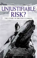 Risc nejustificat?: Povestea alpinismului britanic: The Story of British Climbing - Unjustifiable Risk?: The Story of British Climbing
